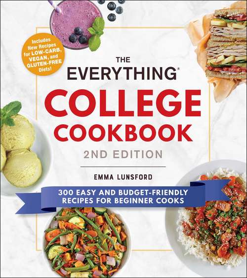 The Everything College Cookbook, 2nd Edition: 300 Easy and Budget-Friendly Recipes for Beginner Cooks (Everything®)