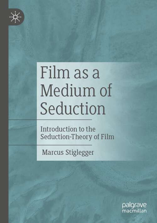 Book cover of Film as a Medium of Seduction: Introduction to the Seduction-Theory of Film (2024)