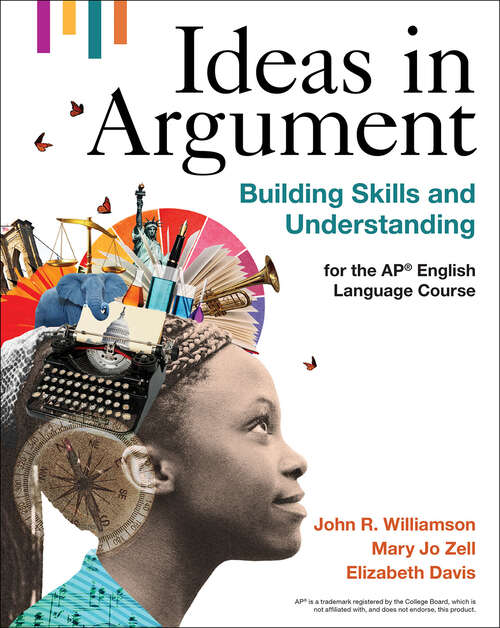 Ideas in Argument: Building Skills And Understanding For The Ap® English Language Course