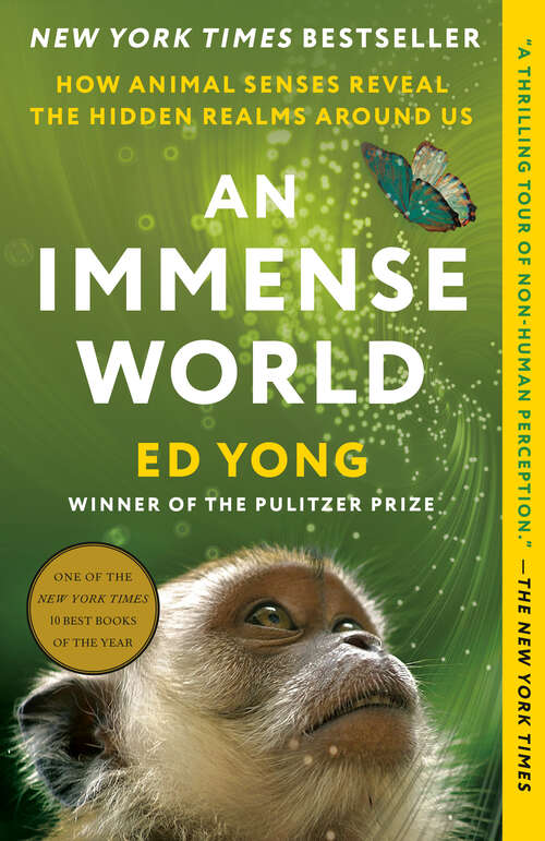 Book cover of An Immense World: How Animal Senses Reveal the Hidden Realms Around Us