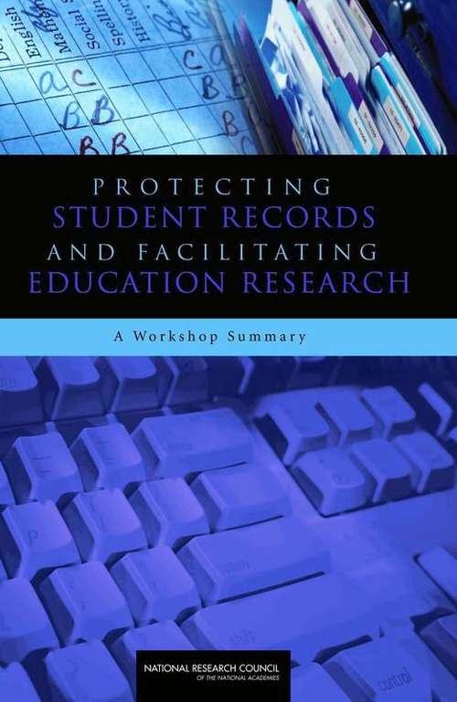 Book cover of PROTECTING STUDENT RECORDS AND FACILITATING EDUCATION RESEARCH: A Workshop Summary