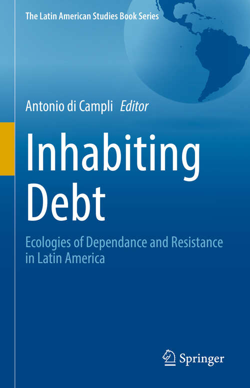 Book cover of Inhabiting Debt: Ecologies of Dependance and Resistance in Latin America (The Latin American Studies Book Series)