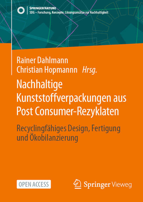 Book cover of Nachhaltige Kunststoffverpackungen aus Post Consumer-Rezyklaten: Recyclingfähiges Design, Fertigung und Ökobilanzierung (SDG - Forschung, Konzepte, Lösungsansätze zur Nachhaltigkeit)
