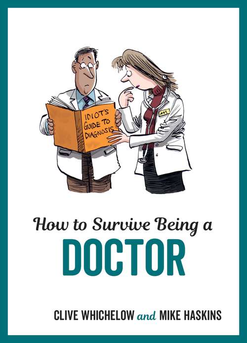 Book cover of How to Survive Being a Doctor: Tongue-In-Cheek Advice and Cheeky Illustrations about Being a Doctor