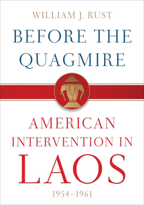 Book cover of Before the Quagmire: American Intervention in Laos, 1954–1961