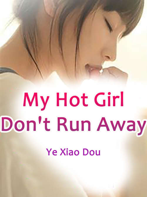 Book cover of My Hot Girl, Don't Run Away: Volume 1 (Volume 1 #1)
