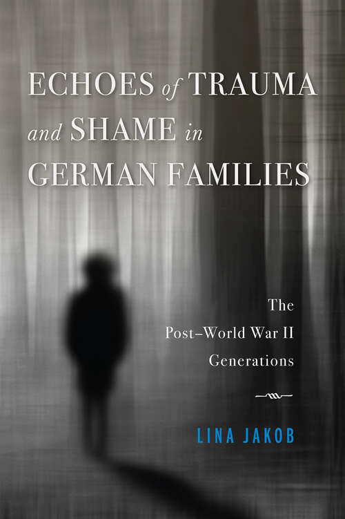 Book cover of Echoes of Trauma and Shame in German Families: The Post–World War II Generations