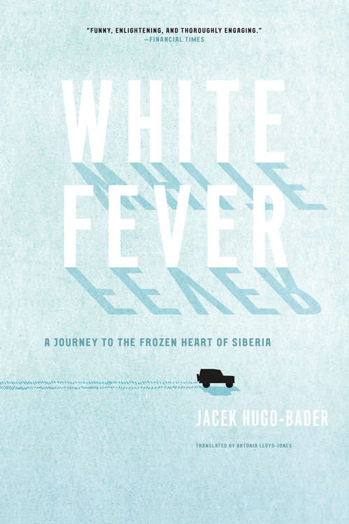 Book cover of White Fever: A Journey to the Frozen Heart of Siberia