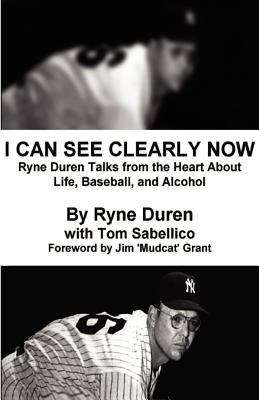 Book cover of I Can See Clearly Now: Ryne Duren talks from the heart about life, baseball, and alcohol