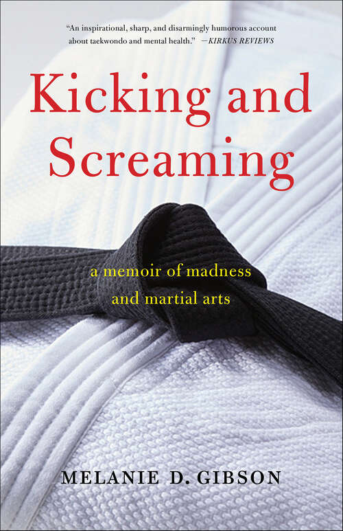 Book cover of Kicking and Screaming: A Memoir of Madness and Martial Arts