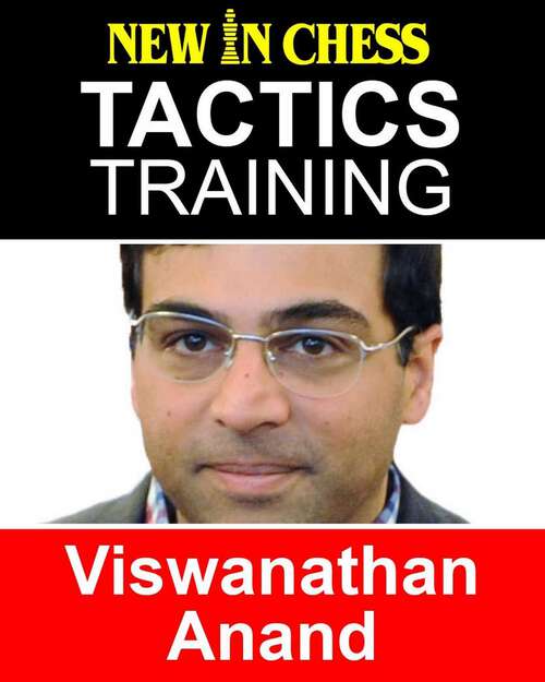 Book cover of Tactics Training - Viswanathan Anand: How to improve your Chess with Viswanathan Anand and become a Chess Tactics Master