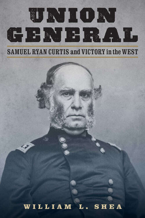 Union General: Samuel Ryan Curtis and Victory in the West