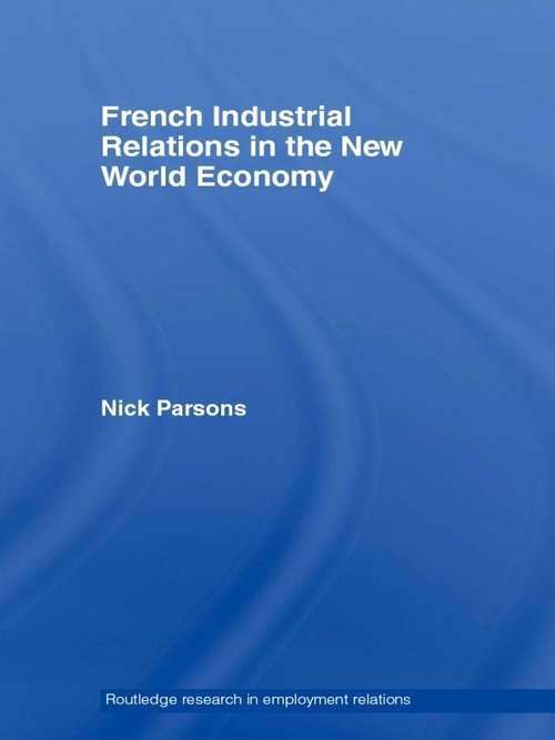 Book cover of French Industrial Relations in the New World Economy (Routledge Research in Employment Relations: Vol. 15)