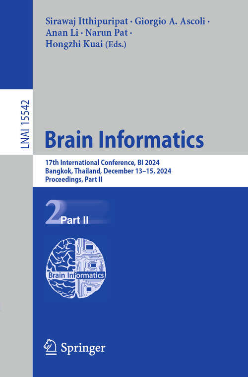 Book cover of Brain Informatics: 17th International Conference, BI 2024, Bangkok, Thailand, December 13–15, 2024, Proceedings, Part II (Lecture Notes in Computer Science #15542)