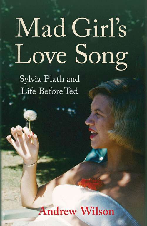 Book cover of Mad Girl's Love Song: Sylvia Plath and Life Before Ted