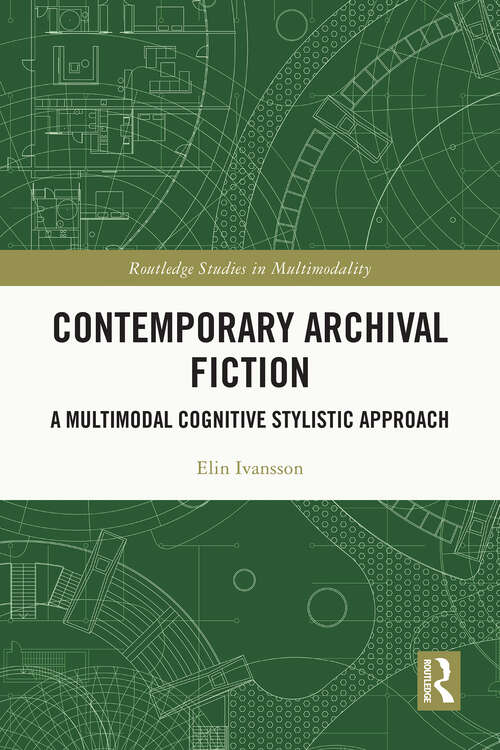 Book cover of Contemporary Archival Fiction: A Multimodal Cognitive Stylistic Approach (1) (Routledge Studies in Multimodality)