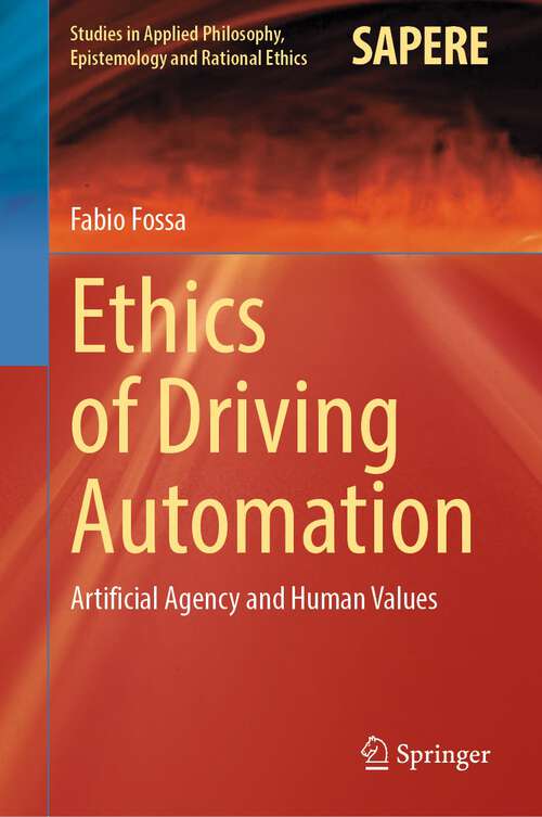 Book cover of Ethics of Driving Automation: Artificial Agency and Human Values (1st ed. 2023) (Studies in Applied Philosophy, Epistemology and Rational Ethics #65)