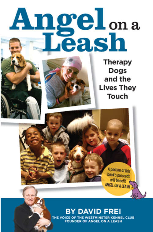 Book cover of Angel on a Leash: Therapy Dogs and the Lives They Touch