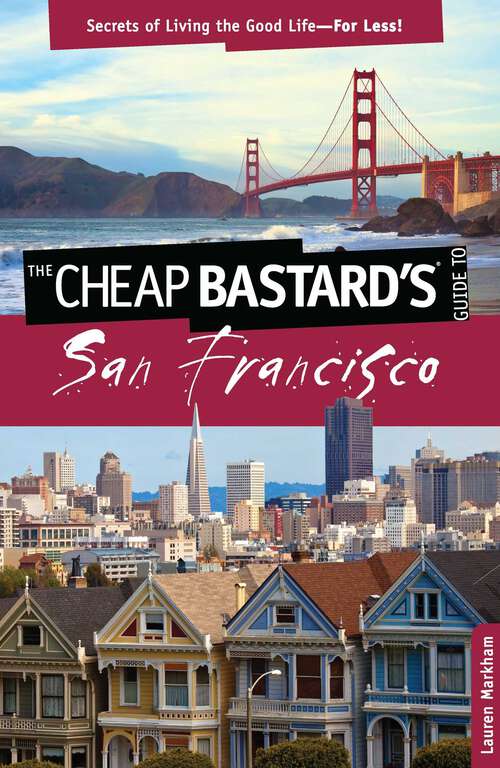 Book cover of Cheap Bastard's® Guide to San Francisco: Secrets of Living the Good Life--For Less! (2nd Edition) (Cheap Bastard)