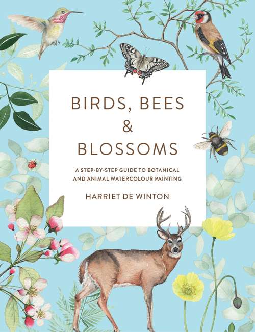 Book cover of Birds, Bees & Blossoms: A step-by-step guide to botanical and animal watercolour painting