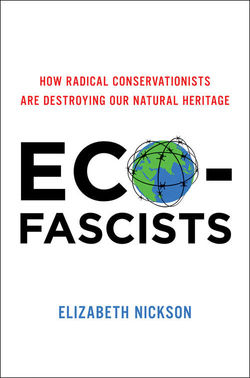 Book cover of Eco-Fascists: How Radical Conservationists Are Destroying Our Natural Heritage