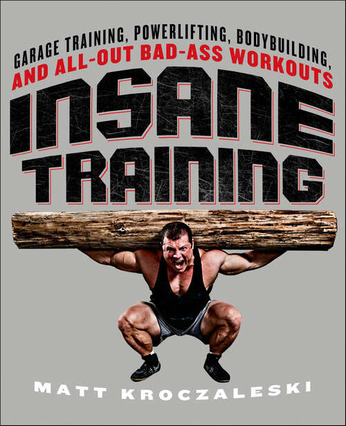 Book cover of Insane Training: Garage Training, Powerlifting, Bodybuilding, and All-Out Bad-Ass Workouts