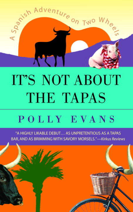Book cover of It's Not About the Tapas: A Spanish Adventure on Two Wheels