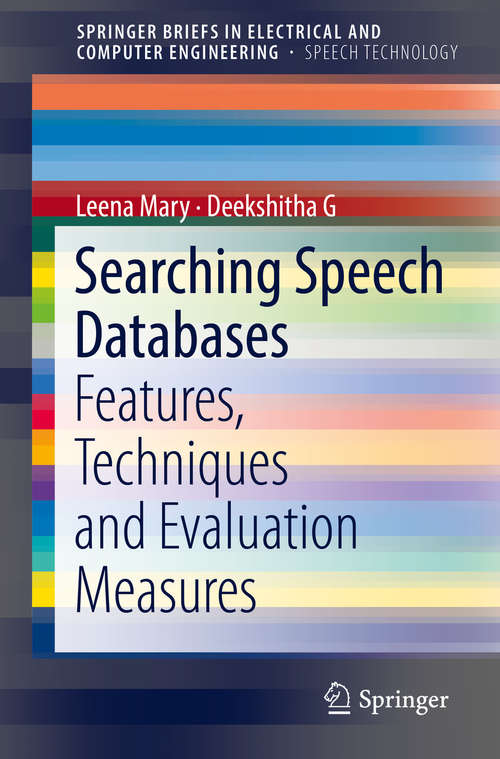 Book cover of Searching Speech Databases: Features, Techniques and Evaluation Measures (SpringerBriefs in Speech Technology)