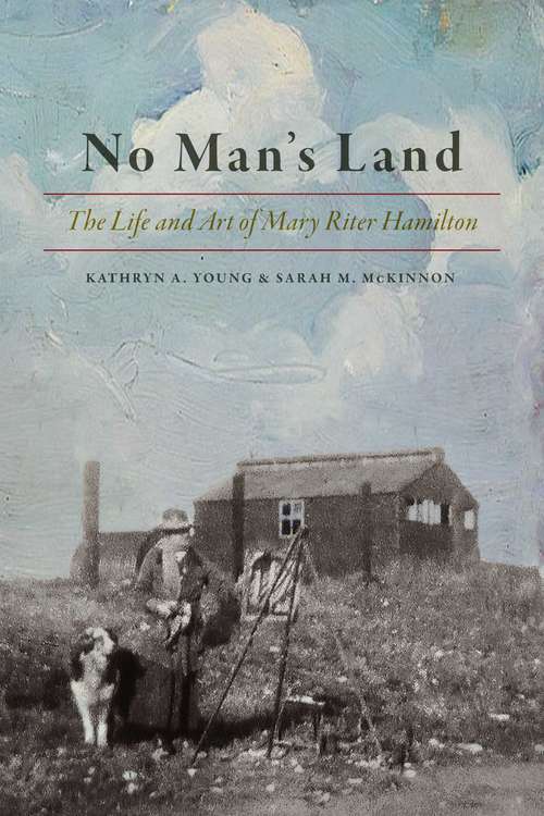 Book cover of No Man's Land: The Life and Art of Mary Riter Hamilton, 1868-1954
