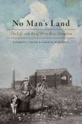 No Man's Land: The Life and Art of Mary Riter Hamilton, 1868-1954