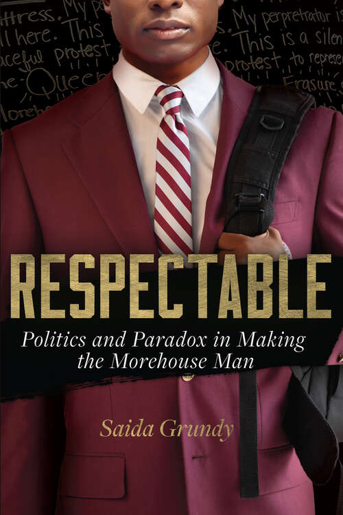 Book cover of Respectable: Politics and Paradox in Making the Morehouse Man