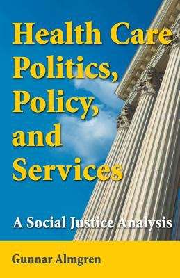 Book cover of Health Care Politics, Policy and Services: A Social Justice Analysis