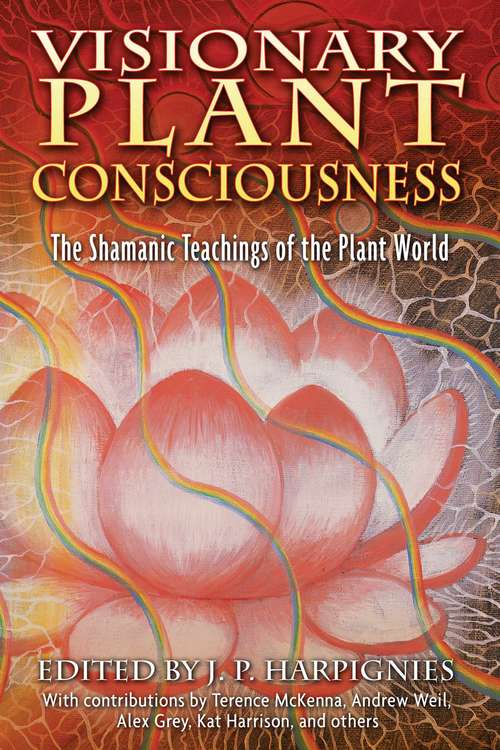 Book cover of Visionary Plant Consciousness: The Shamanic Teachings of the Plant World