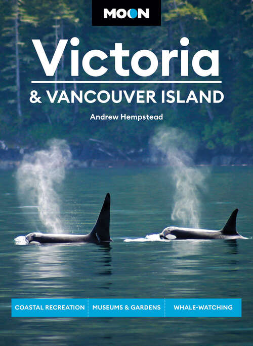 Book cover of Moon Victoria & Vancouver Island: Coastal Recreation, Museums & Gardens, Whale-Watching (3) (Travel Guide)