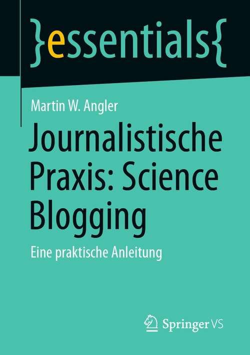 Book cover of Journalistische Praxis: Eine praktische Anleitung (1. Aufl. 2020) (essentials)