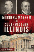Murder & Mayhem in Southwestern Illinois (Murder & Mayhem)