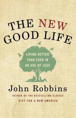 Book cover of The New Good Life: Living Better than Ever in an Age of Less