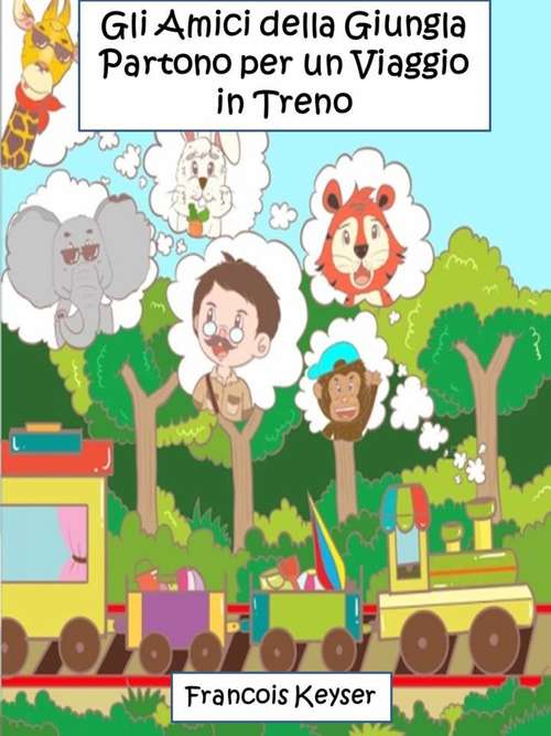 Book cover of Gli Amici della Giungla Partono per un Viaggio in Treno