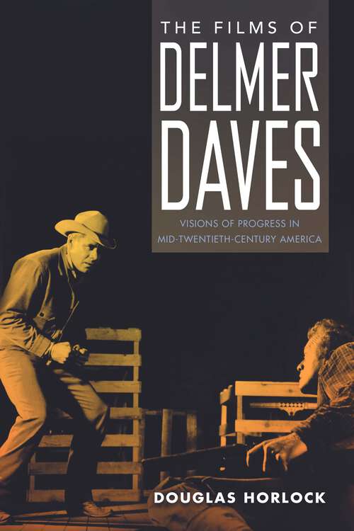 Book cover of The Films of Delmer Daves: Visions of Progress in Mid-Twentieth-Century America (EPUB Single)