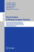 New Frontiers in Mining Complex Patterns: 6th International Workshop, NFMCP 2017, Held in Conjunction with ECML-PKDD 2017, Skopje, Macedonia, September 18-22, 2017, Revised Selected Papers (Lecture Notes in Computer Science #10785)