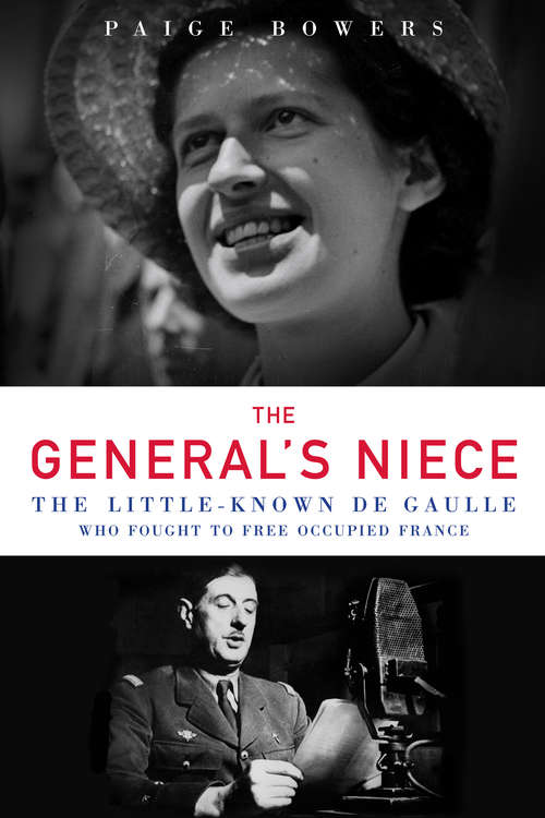 Book cover of The General's Niece: The Little-Known de Gaulle Who Fought to Free Occupied France