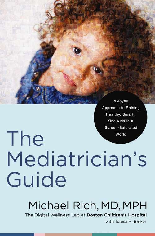 Book cover of The Mediatrician's Guide: A Joyful Approach to Raising Healthy, Smart, Kind Kids in a Screen-Saturated World