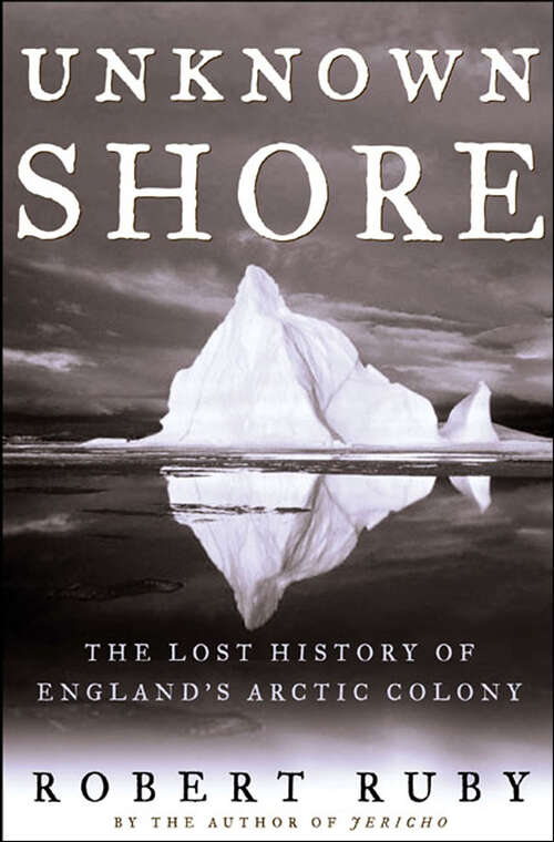 Book cover of Unknown Shore: The Lost History of England's Arctic Colony