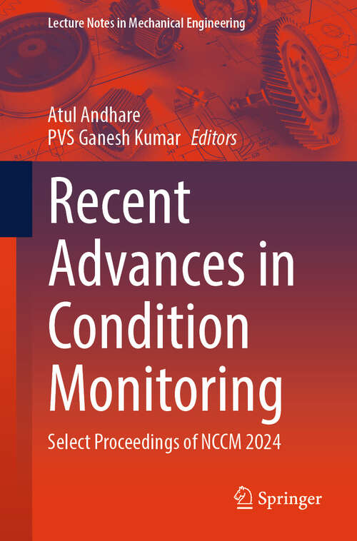 Book cover of Recent Advances in Condition Monitoring: Select Proceedings of NCCM 2024 (Lecture Notes in Mechanical Engineering)