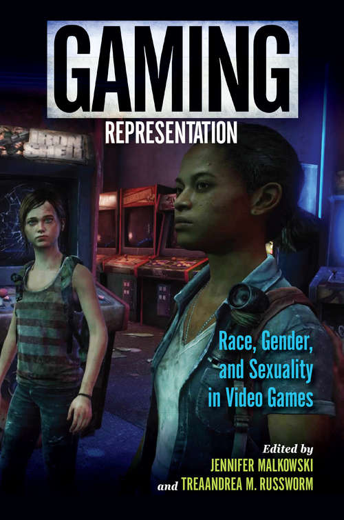 Gaming Representation: Race, Gender, and Sexuality in Video Games