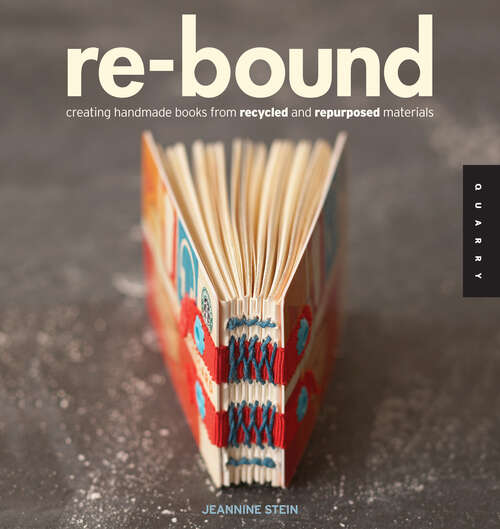 Book cover of Re-Bound: Creating Handmade Books from Recycled and Repurposed Materials