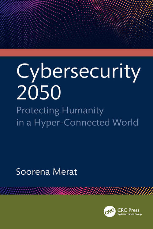 Book cover of Cybersecurity 2050: Protecting Humanity in a Hyper-Connected World (1)