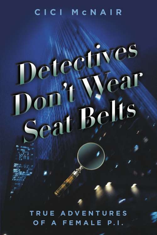 Book cover of Detectives Don't Wear Seat Belts: True Adventures of a Female P.I.