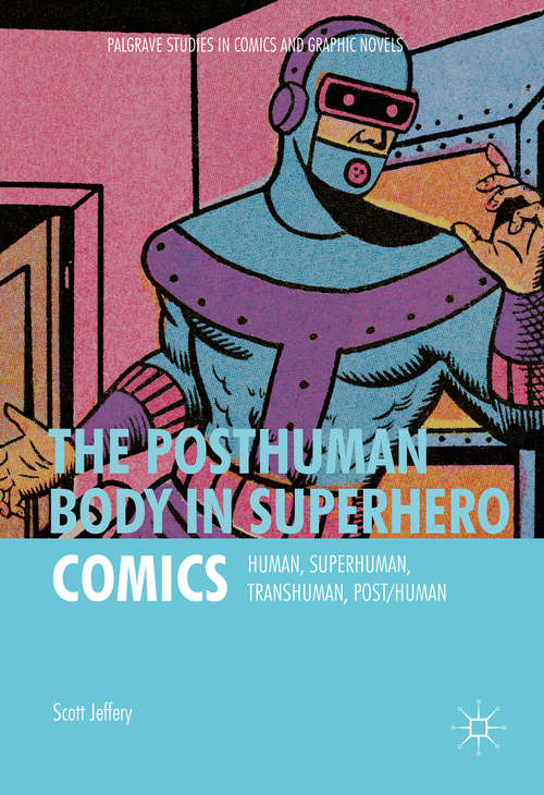 Book cover of The Posthuman Body in Superhero Comics