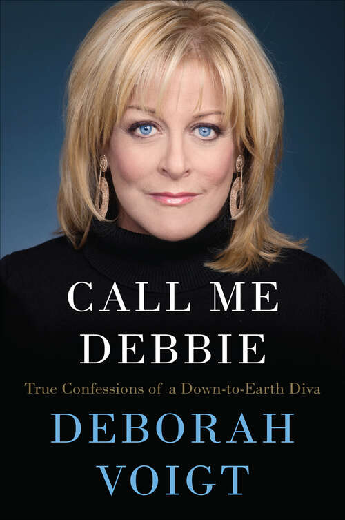 Book cover of Call Me Debbie: True Confessions of a Down-to-Earth Diva